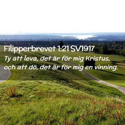 Picture 02 - Filipperbrevet 1:21 SV1917 - Ty att leva, det är för mig Kristus, och att - Bible Verse Picture