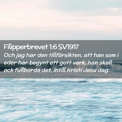 Picture 02 - Filipperbrevet 1:6 SV1917 - Och jag har den tillförsikten, att han som i - Bible Verse Picture