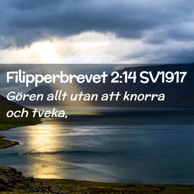 Picture 02 - Filipperbrevet 2:14 SV1917 - Gören allt utan att knorra och - Bible Verse Picture