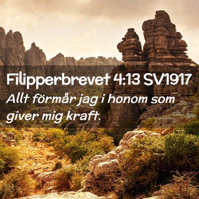 Picture 02 - Filipperbrevet 4:13 SV1917 - Allt förmår jag i honom som giver mig - Bible Verse Picture