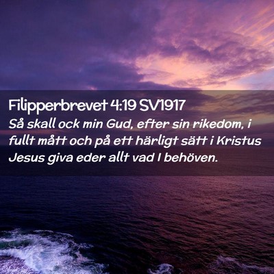 Picture 02 - Filipperbrevet 4:19 SV1917 - Så skall ock min Gud, efter sin rikedom, i fullt - Bible Verse Picture