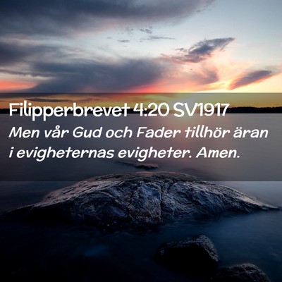 Picture 02 - Filipperbrevet 4:20 SV1917 - Men vår Gud och Fader tillhör äran i - Bible Verse Picture