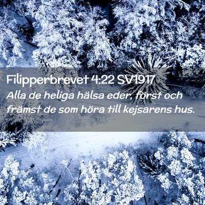 Picture 02 - Filipperbrevet 4:22 SV1917 - Alla de heliga hälsa eder, först och främst de - Bible Verse Picture