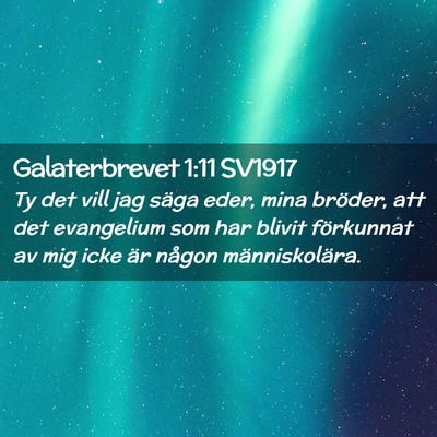 Picture 02 - Galaterbrevet 1:11 SV1917 - Ty det vill jag säga eder, mina bröder, att det - Bible Verse Picture