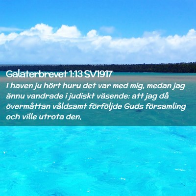 Picture 02 - Galaterbrevet 1:13 SV1917 - I haven ju hört huru det var med mig, medan jag - Bible Verse Picture