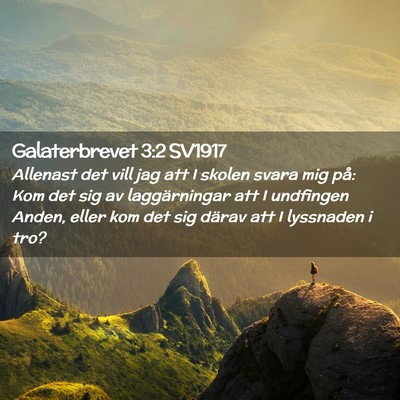Picture 02 - Galaterbrevet 3:2 SV1917 - Allenast det vill jag att I skolen svara mig på: - Bible Verse Picture