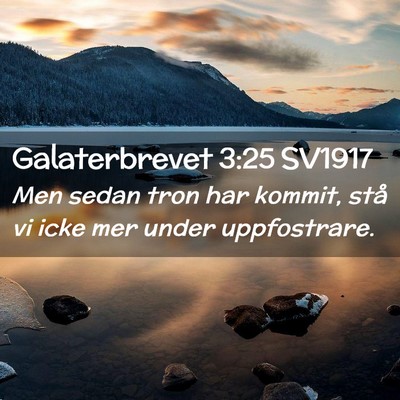 Picture 02 - Galaterbrevet 3:25 SV1917 - Men sedan tron har kommit, stå vi icke mer under - Bible Verse Picture