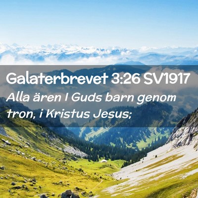 Picture 02 - Galaterbrevet 3:26 SV1917 - Alla ären I Guds barn genom tron, i Kristus - Bible Verse Picture