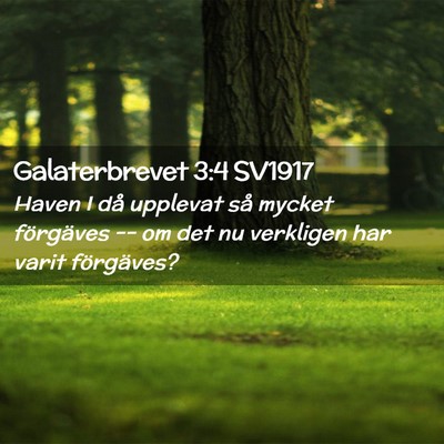 Picture 02 - Galaterbrevet 3:4 SV1917 - Haven I då upplevat så mycket förgäves -- om - Bible Verse Picture