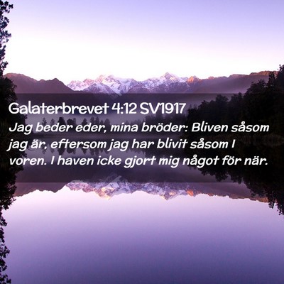 Picture 02 - Galaterbrevet 4:12 SV1917 - Jag beder eder, mina bröder: Bliven såsom jag - Bible Verse Picture