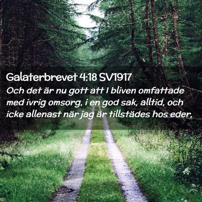 Picture 02 - Galaterbrevet 4:18 SV1917 - Och det är nu gott att I bliven omfattade med - Bible Verse Picture