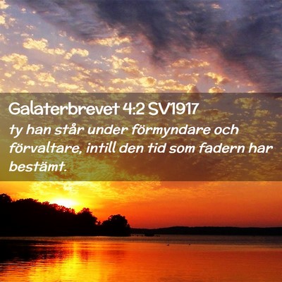 Picture 02 - Galaterbrevet 4:2 SV1917 - ty han står under förmyndare och förvaltare, - Bible Verse Picture