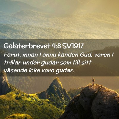 Picture 02 - Galaterbrevet 4:8 SV1917 - Förut, innan I ännu känden Gud, voren I - Bible Verse Picture