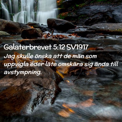 Picture 02 - Galaterbrevet 5:12 SV1917 - Jag skulle önska att de män som uppvigla eder - Bible Verse Picture