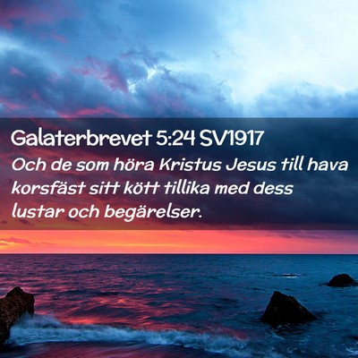 Picture 02 - Galaterbrevet 5:24 SV1917 - Och de som höra Kristus Jesus till hava - Bible Verse Picture