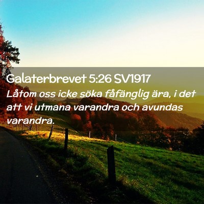 Picture 02 - Galaterbrevet 5:26 SV1917 - Låtom oss icke söka fåfänglig ära, i det att - Bible Verse Picture