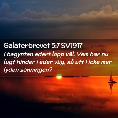 Picture 02 - Galaterbrevet 5:7 SV1917 - I begynten edert lopp väl. Vem har nu lagt - Bible Verse Picture
