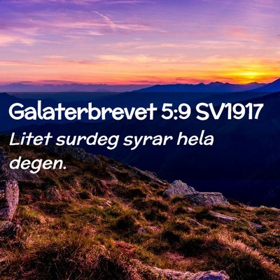 Picture 02 - Galaterbrevet 5:9 SV1917 - Litet surdeg syrar hela - Bible Verse Picture
