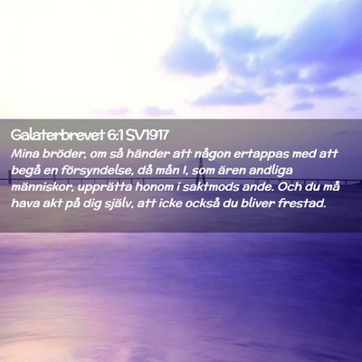 Picture 02 - Galaterbrevet 6:1 SV1917 - Mina bröder, om så händer att någon ertappas - Bible Verse Picture