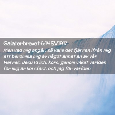 Picture 02 - Galaterbrevet 6:14 SV1917 - Men vad mig angår, så vare det fjärran ifrån - Bible Verse Picture