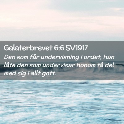 Picture 02 - Galaterbrevet 6:6 SV1917 - Den som får undervisning i ordet, han låte den - Bible Verse Picture