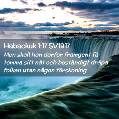 Picture 02 - Habackuk 1:17 SV1917 - Men skall han därför framgent få tömma sitt - Bible Verse Picture