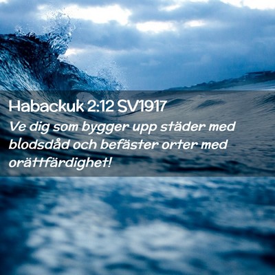 Picture 02 - Habackuk 2:12 SV1917 - Ve dig som bygger upp städer med blodsdåd och - Bible Verse Picture