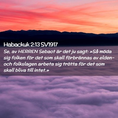 Picture 02 - Habackuk 2:13 SV1917 - Se, av HERREN Sebaot är det ju sagt: »Så möda - Bible Verse Picture
