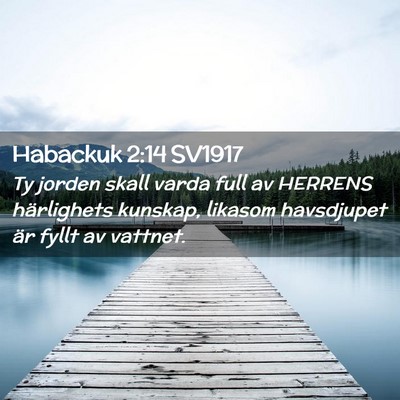 Picture 02 - Habackuk 2:14 SV1917 - Ty jorden skall varda full av HERRENS härlighets - Bible Verse Picture