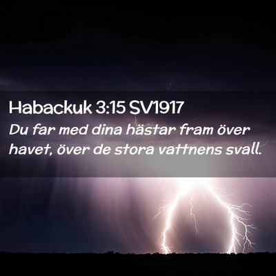 Picture 02 - Habackuk 3:15 SV1917 - Du far med dina hästar fram över havet, över - Bible Verse Picture