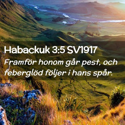 Picture 02 - Habackuk 3:5 SV1917 - Framför honom går pest, och feberglöd följer - Bible Verse Picture