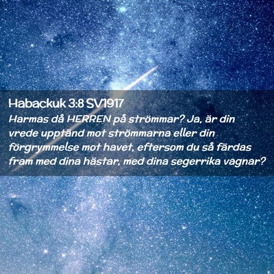 Picture 02 - Habackuk 3:8 SV1917 - Harmas då HERREN på strömmar? Ja, är din - Bible Verse Picture