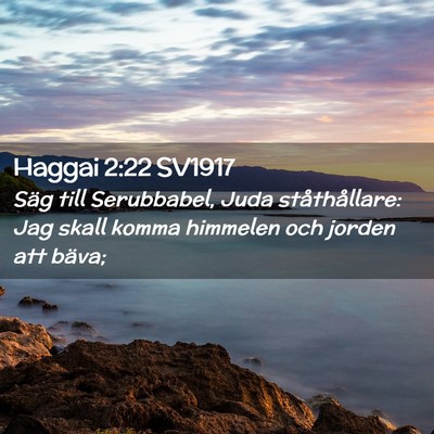 Picture 02 - Haggai 2:22 SV1917 - Säg till Serubbabel, Juda ståthållare: Jag - Bible Verse Picture