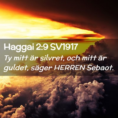 Picture 02 - Haggai 2:9 SV1917 - Ty mitt är silvret, och mitt är guldet, säger - Bible Verse Picture