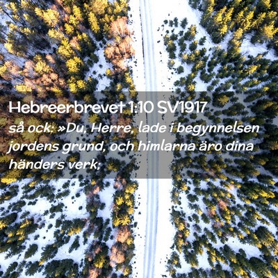 Picture 02 - Hebreerbrevet 1:10 SV1917 - så ock: »Du, Herre, lade i begynnelsen jordens - Bible Verse Picture