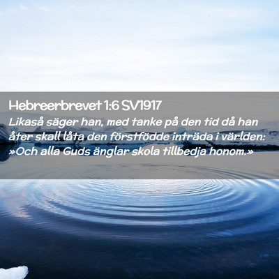 Picture 02 - Hebreerbrevet 1:6 SV1917 - Likaså säger han, med tanke på den tid då han - Bible Verse Picture