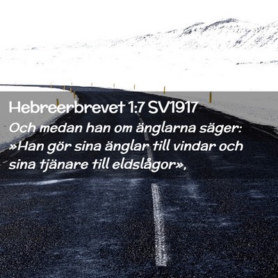 Picture 02 - Hebreerbrevet 1:7 SV1917 - Och medan han om änglarna säger: »Han gör - Bible Verse Picture