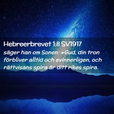 Picture 02 - Hebreerbrevet 1:8 SV1917 - säger han om Sonen: »Gud, din tron förbliver - Bible Verse Picture