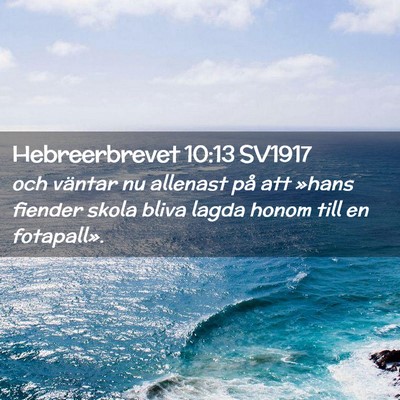 Picture 02 - Hebreerbrevet 10:13 SV1917 - och väntar nu allenast på att »hans fiender - Bible Verse Picture