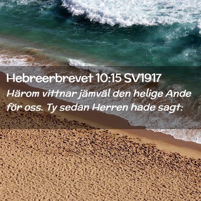 Picture 02 - Hebreerbrevet 10:15 SV1917 - Härom vittnar jämväl den helige Ande för oss. - Bible Verse Picture