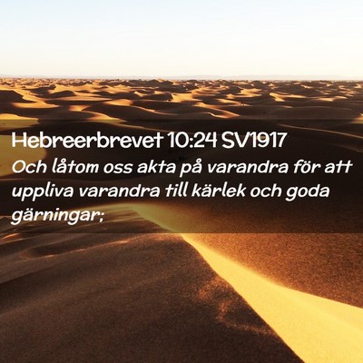 Picture 02 - Hebreerbrevet 10:24 SV1917 - Och låtom oss akta på varandra för att uppliva - Bible Verse Picture
