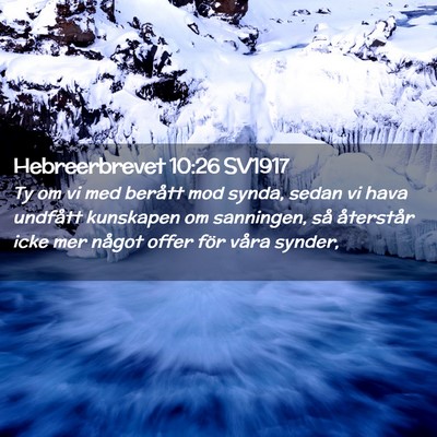 Picture 02 - Hebreerbrevet 10:26 SV1917 - Ty om vi med berått mod synda, sedan vi hava - Bible Verse Picture