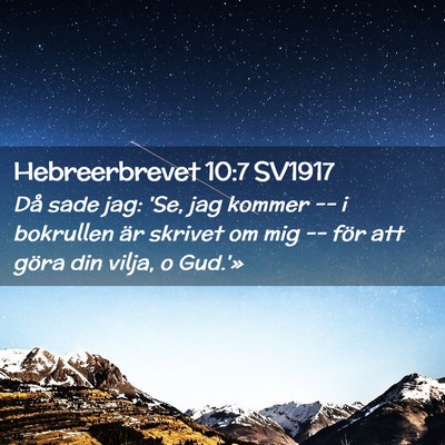 Picture 02 - Hebreerbrevet 10:7 SV1917 - Då sade jag: 'Se, jag kommer -- i bokrullen är - Bible Verse Picture