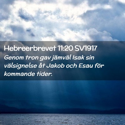 Picture 02 - Hebreerbrevet 11:20 SV1917 - Genom tron gav jämväl Isak sin välsignelse åt - Bible Verse Picture