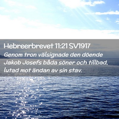 Picture 02 - Hebreerbrevet 11:21 SV1917 - Genom tron välsignade den döende Jakob Josefs - Bible Verse Picture