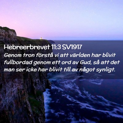 Picture 02 - Hebreerbrevet 11:3 SV1917 - Genom tron förstå vi att världen har blivit - Bible Verse Picture