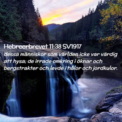 Picture 02 - Hebreerbrevet 11:38 SV1917 - dessa människor som världen icke var värdig - Bible Verse Picture