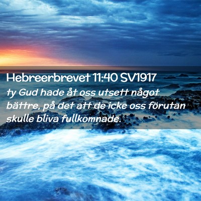 Picture 02 - Hebreerbrevet 11:40 SV1917 - ty Gud hade åt oss utsett något bättre, på - Bible Verse Picture
