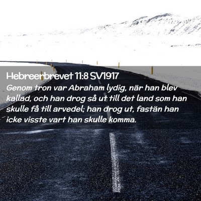 Picture 02 - Hebreerbrevet 11:8 SV1917 - Genom tron var Abraham lydig, när han blev - Bible Verse Picture