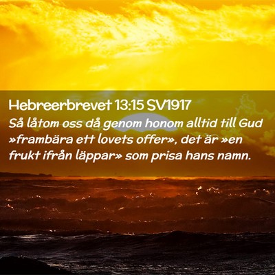 Picture 02 - Hebreerbrevet 13:15 SV1917 - Så låtom oss då genom honom alltid till Gud - Bible Verse Picture
